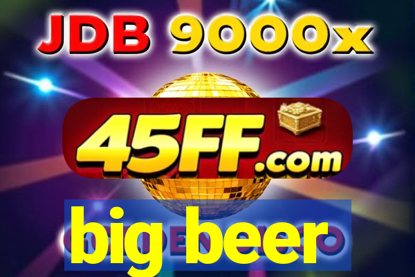 big beer
